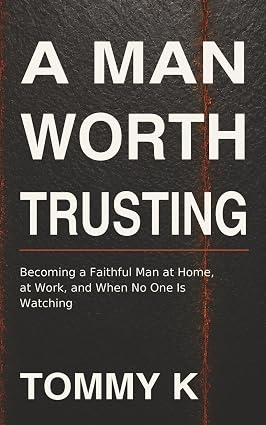 A Man Worth Trusting, by Tommy K.